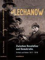 Georgi W. Plechanow: Zwischen Revolution und Demokratie. Artikel und Reden 1917–1918