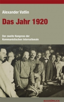 Alexander Vatlin: Das Jahr 1920. Der Zweite Kongress der Kommunistischen Internationale