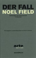 Bernd-Rainer Barth, Werner Schweizer: Der Fall Noel Field. Gef�ngnisjahre 1949-1954 – Band 1