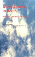 Institut f�r Europ�ische Ethnologie: Durch Europa in Berlin. Portr�ts und Erkundungen