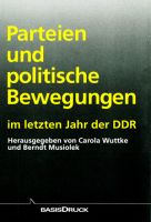 Berndt Musiolek, Carola Wuttke: Parteien und politische Bewegungen im letzten Jahr der DDR