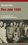 Alexander Vatlin: Das Jahr 1920. Der Zweite Kongress der Kommunistischen Internationale
